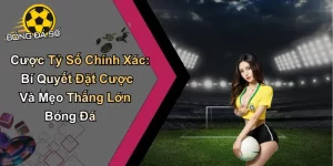 Cược Tỷ Số Chính Xác