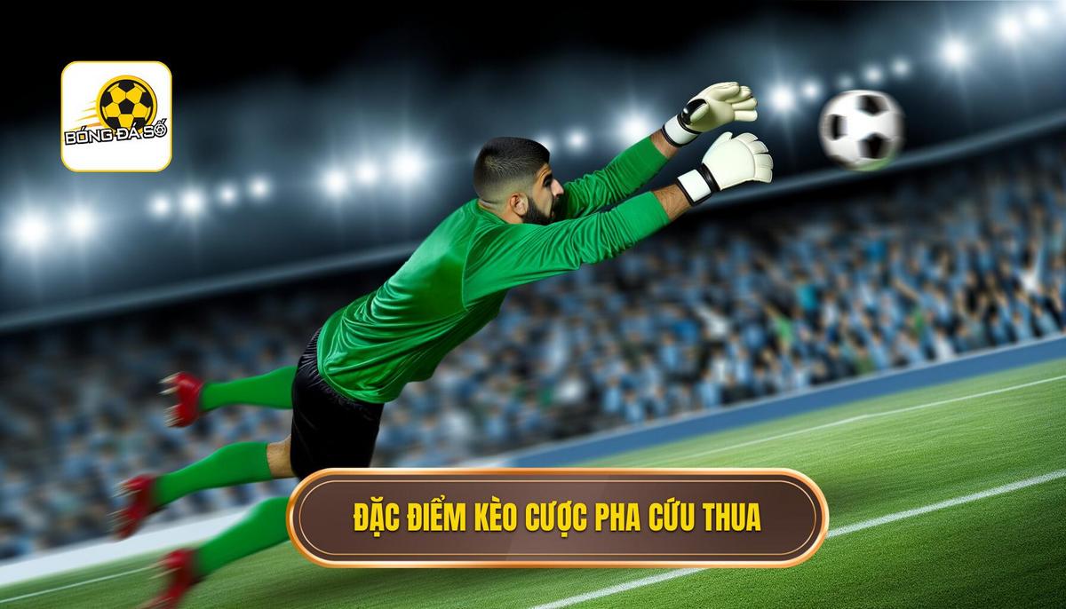 Đặc điểm nổi bật của kèo cược số pha cứu thua của thủ môn