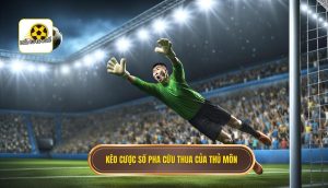 Kèo cược số pha cứu thua của thủ môn
