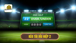Kèo tài xỉu hiệp 2