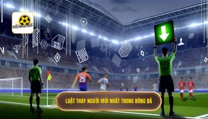 Luật thay người mới nhất trong bóng đá