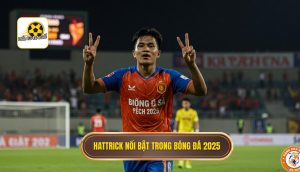 Hattrick nổi bật trong bóng đá 2025