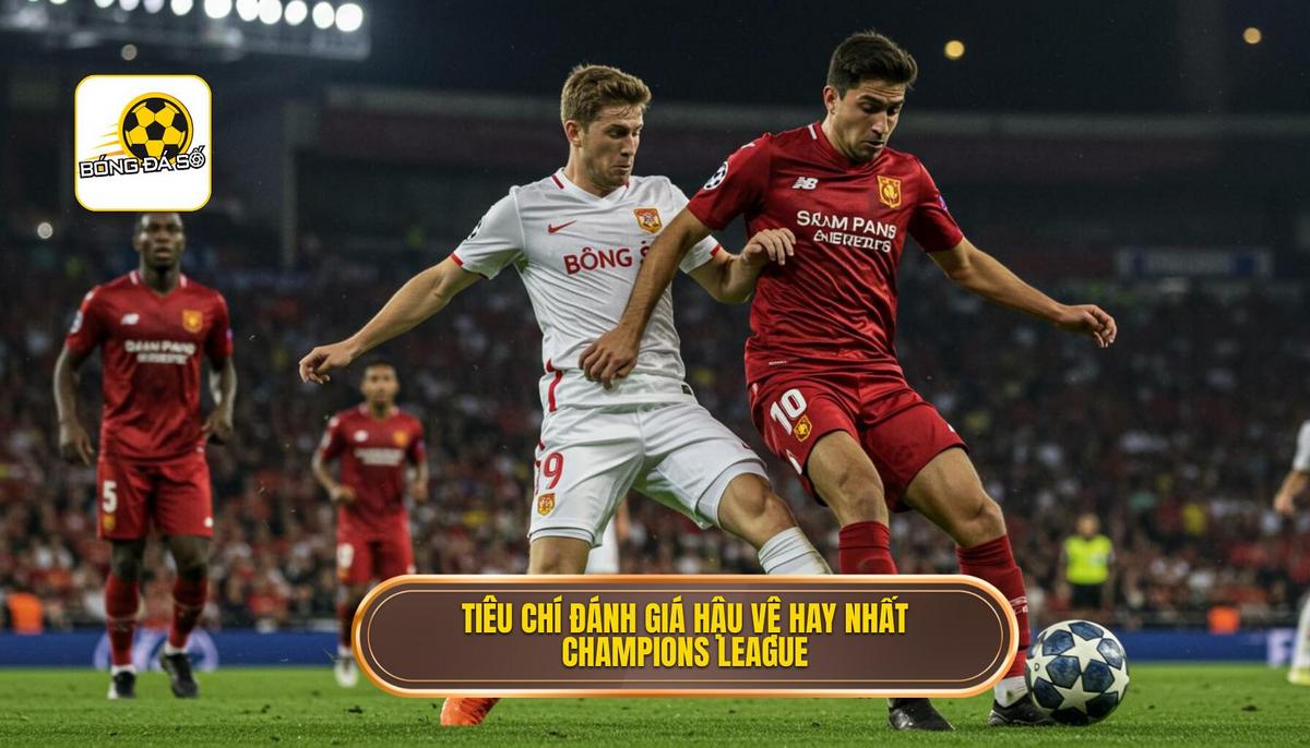 Phân tích tiêu chí đánh giá Hậu vệ xuất sắc nhất Champions League