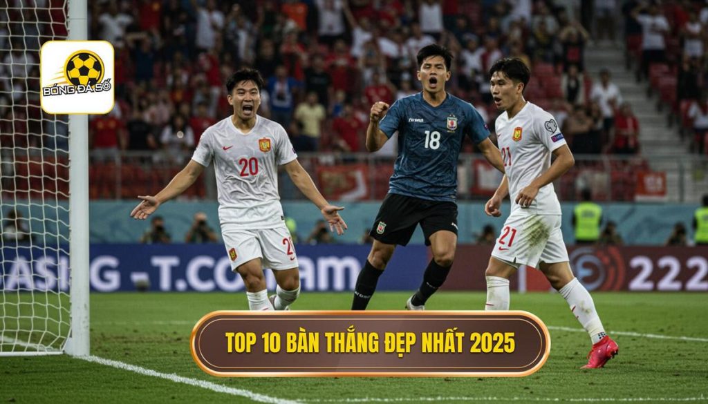 Top 10 bàn thắng đẹp nhất 2025