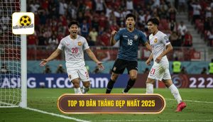 Top 10 bàn thắng đẹp nhất 2025