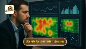 Cách phân tích kèo dựa trên tỷ lệ pressing