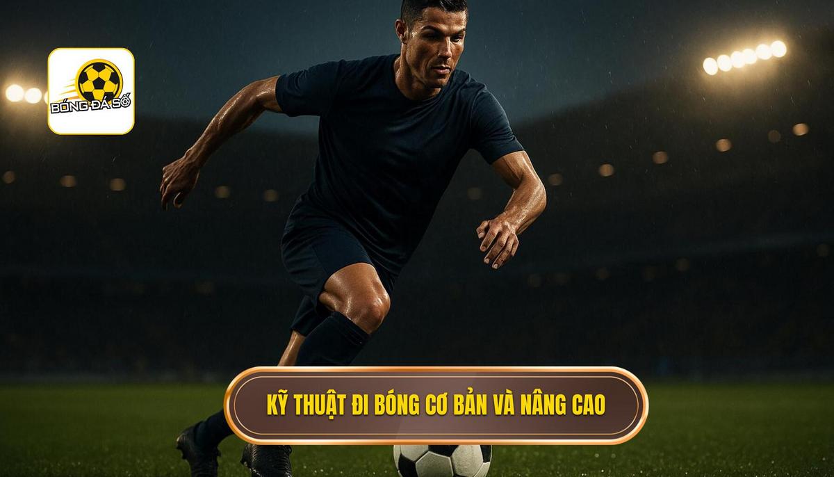 Các Kỹ Thuật Đi Bóng Qua Người Cơ Bản và Nâng Cao