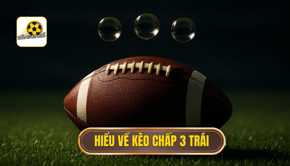 Hiểu Rõ Bản Chất Kèo Chấp 3 Trái (Handicap -3)