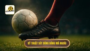 Kỹ thuật sút bóng bằng má ngoài