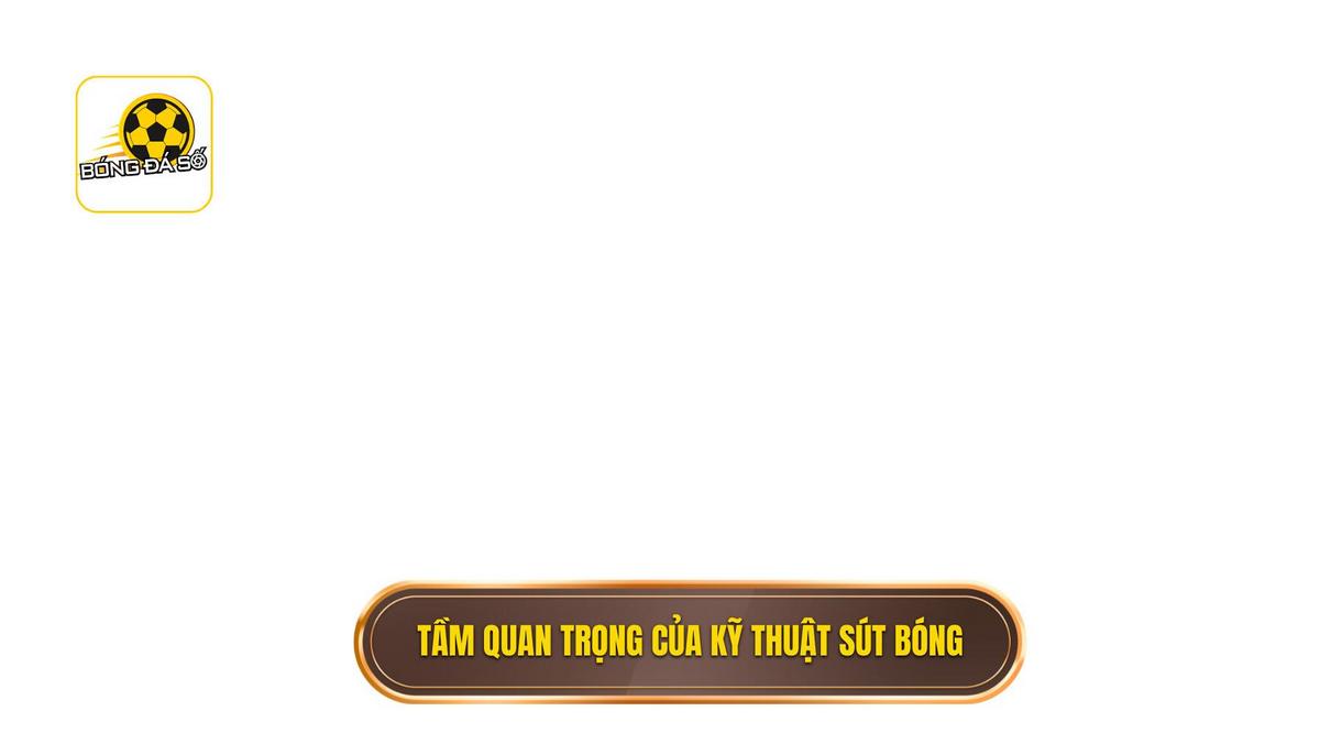 Tầm Quan Trọng Của Kỹ thuật Sút Bóng Bằng Má Ngoài Trong Bóng Đá Hiện Đại