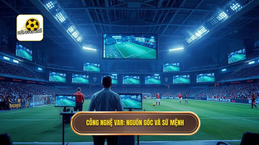 1. Công nghệ VAR_ Nguồn gốc và sứ mệnh