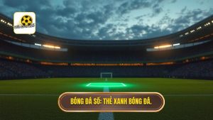 Bóng Đá Số_ Thẻ xanh bóng đá.