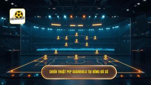 Chiến thuật Pep Guardiola tại BÓNG ĐÁ SỐ