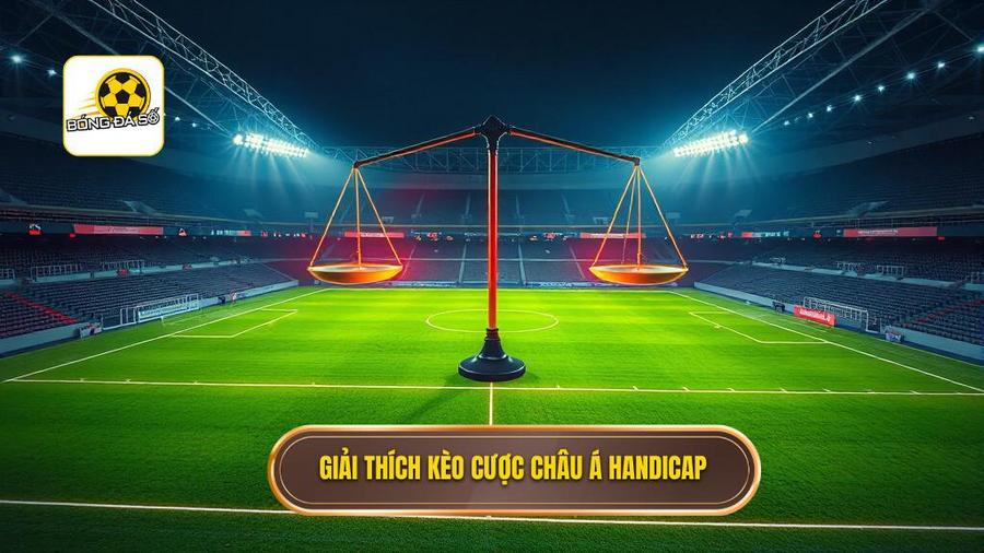Giải thích kèo cược châu Á Handicap