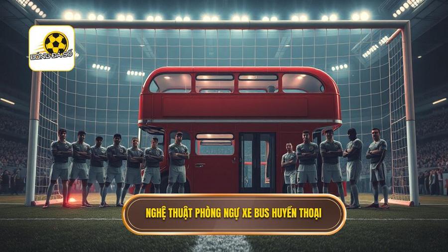 Nghệ thuật phòng ngự và "Chiếc xe bus" huyền thoại