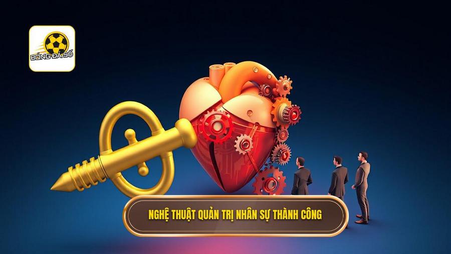 Nghệ thuật quản trị nhân sự: Chìa khóa của sự thành công