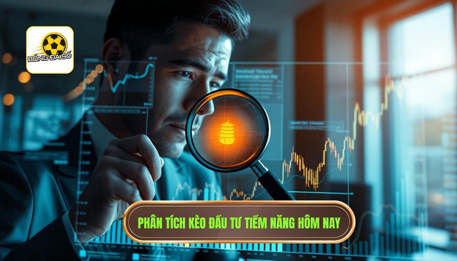 Phân tích thị trường: Tại sao việc tìm kiếm kèo nào đáng xuống tiền hôm nay lại quan trọng?