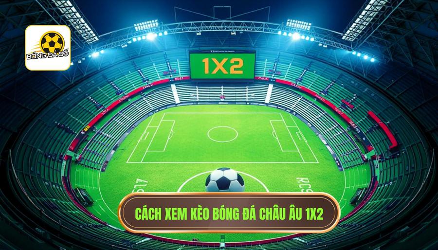 Cách đọc kèo bóng đá trong 5 phút: Kèo Châu Âu (1x2)