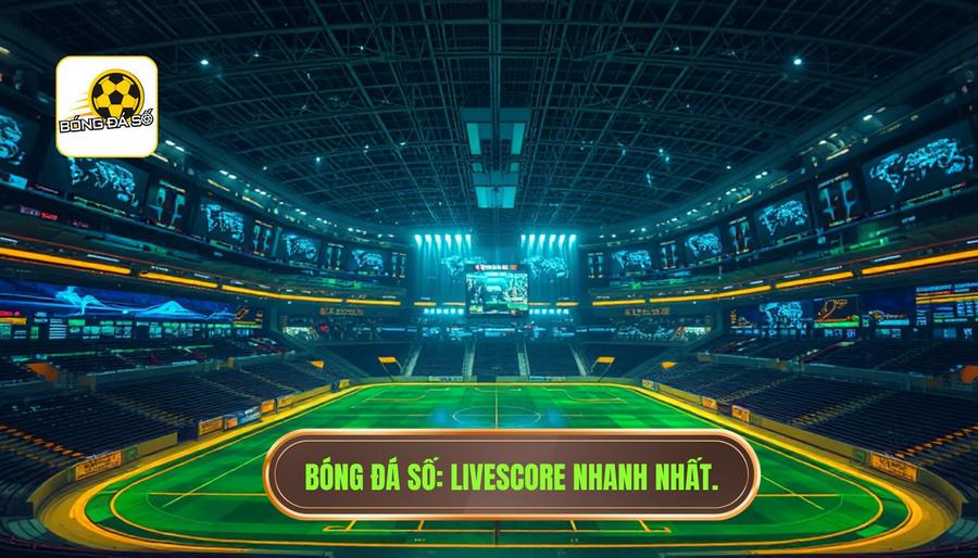 Bóng Đá Số_ Livescore nhanh nhất.