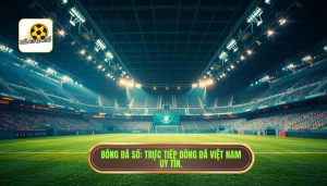 Bóng đá số_ Trực tiếp bóng đá Việt Nam uy tín.